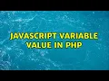 Javascript Variable value in PHP 3 Solutions