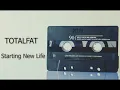 Starting New Life // TOTALFAT // Song Lyric