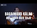 Download Lagu BAGAIMANA KALAU AKU TIDAK BAIK BAIK SAJA - JUDIKA [LIRIK] ROLIN NABABAN COVER