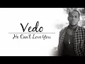 Download Lagu Vedo - He Can't Love You (lyrics) (Jagged Edge Remake)