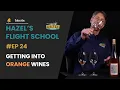 Getting Into Orange Wines Flight School Ep 24