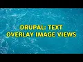 Drupal text overlay image views