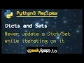 never update a dict or set during iteration Ep2 7 Python 3 Recipes