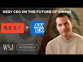 Resy s CEO on How Amex Has Become Its Secret Weapon for Growth WSJ