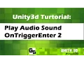 Unity 3D Play Sound OnTriggerEnter