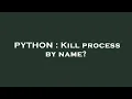 PYTHON Kill process by name