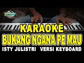 KARAOKE BUKANG NGANA PE MAU | ISTY JULISTRY | NADA STANDAR WANITA