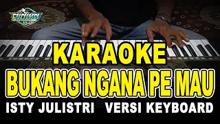Download KARAOKE BUKANG NGANA PE MAU | ISTY JULISTRY | NADA STANDAR WANITA MP3