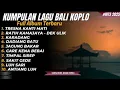 Download Lagu Lagu Bali Koplo Terbaru 2025 Full Album || Kumpulan Lagu Bali Viral Terpopuler