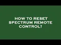 How to reset spectrum remote control