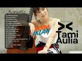 Lagu Kompilasi Lagu Tami Aulia Full Album - Cinta Tak Harus Memiliki | Cover Akustik Terbaik 2025