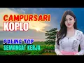 Download Lagu CAMPURSARI DANGDUT JAWA KOPLO BASS EMPUK LEMBUT PALING TOP TEMAN SEMANGAT KERJA
