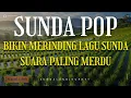 Lagu SUNDA POP BIKIN MERINDING SUARA PALING MERDU