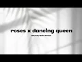 Roses x Dancing Queen (Clean mix) CTTO