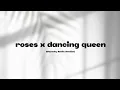 Download Lagu Roses x Dancing Queen (Clean mix) CTTO