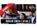 Download Lagu Gamma1 - Bukan Cinta 1 Atau 2 | Official Video Lyric