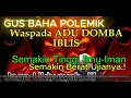 Download Lagu GUS BAHA POLEMIK || Semakin Tinggi POHON, Semakin KENCANG Anginya.!! WASSPADA,  ADU DOMBA IBLIS..!!