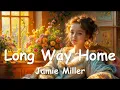 Lagu Jamie Miller – Long Way Home (Lyrics) 💗♫