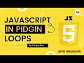 Sabi Javascript Loops in Pidgin