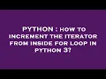 PYTHON how to increment the iterator from inside for loop in python 3
