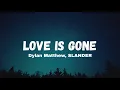 “Love is Gone (Acoustic Ver.)” Lyrics - Dylan Matthew, SLANDER