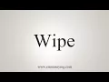 How To Say Wipe
