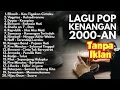 Lagu Tanpa iklan - Kumpulan Lagu Pop Indonesia 2000-an Terbaik | Nostalgia