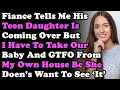 Download Lagu Fiance Tells Me His Teen Daughter Is Coming Over But I Have To Take Our Baby \u0026 GTFO From My House...