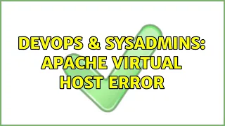 DevOps SysAdmins Apache Virtual Host error