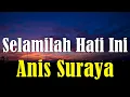 Lagu Selamilah Hati Ini - Anis Suraya Lirik