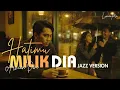 Lagu Jazz Lembut | Hatimu Milik Dia – Arvian Dwi | Jazz Cover Untuk Menemani Santai By Lumantara