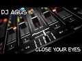 Download Lagu DJ AGUS - CLOSE YOUR EYES