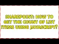 Sharepoint How to get the count of list items using javascript 2 Solutions