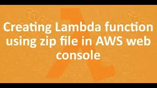Part 9 - Creating Lambda function using zip file in AWS web console