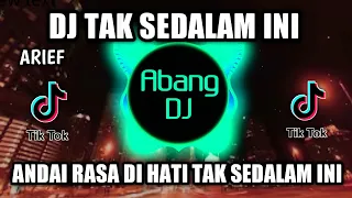 dj arief tak sedalam ini andai rasa di hati tak sedalam ini remix viral tiktok 2021