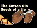 The Cotton Gin - Seeds of a Lie