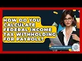 How Do You Calculate Federal Income Tax Withholding For Payroll - Tax and Accounting Coach