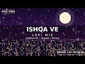 Ishqa Ve (Lofi Mix) - Zeeshan Ali, Yuvraj Tung | Slowed + Reverb | Punjabi Lofi Song