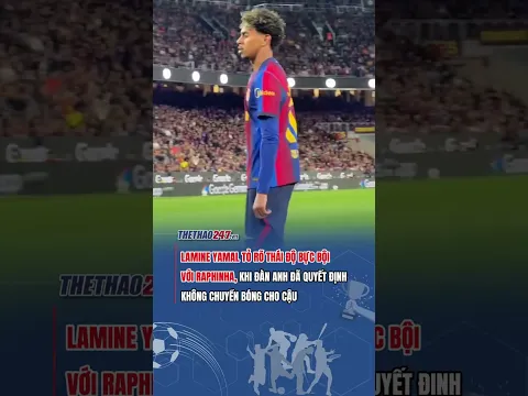 Lamine Yamal thái độ với Raphinha