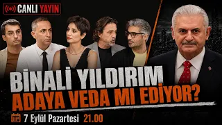 BİNALİ YILDIRIM ADAYA VEDA MI EDİYOR? | Canlı | 07 Eylül Pazartesi 21:00