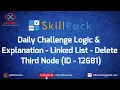 skillrack daily challenge logic explanation - linked list-delete third node 20-03-2021 id-12681