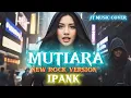 Lagu MUTIARA - IPANK [ ROCK VERSION ] (Lirik Lagu) 