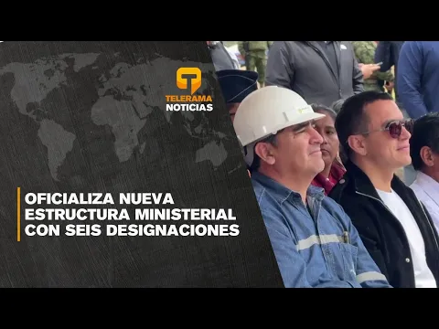 Oficializa nueva estructura ministerial con seis designaciones