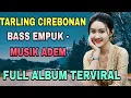TARLING CIREBONAN - BASS EMPUK MUSIK ADEM - FULL ALBUM TERVIRAL