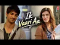 IK VAARI AA __ (Official Song)