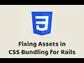 Episode - Fixing Assets in CSS Bundling for Rails