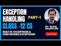 Class 12 CS Exception Handling Part 1 Built in User defined exception in Python