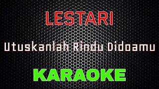 Download Lestari - Utuskanlah Rindu Didoamu [Karaoke] | LMusical MP3