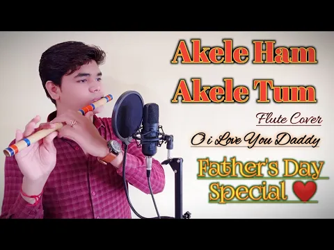 Download MP3 Akele Ham Akele Tum | Flute Cover | Father's Day Special ❤ | Tu Mera Dil Tu Meri Jaan Flute Cover |