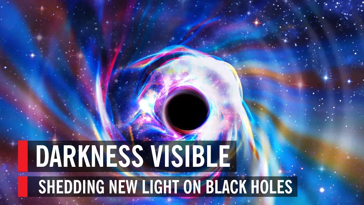 Darkness Visible: Shedding New Light on Black Holes | World Science Festival